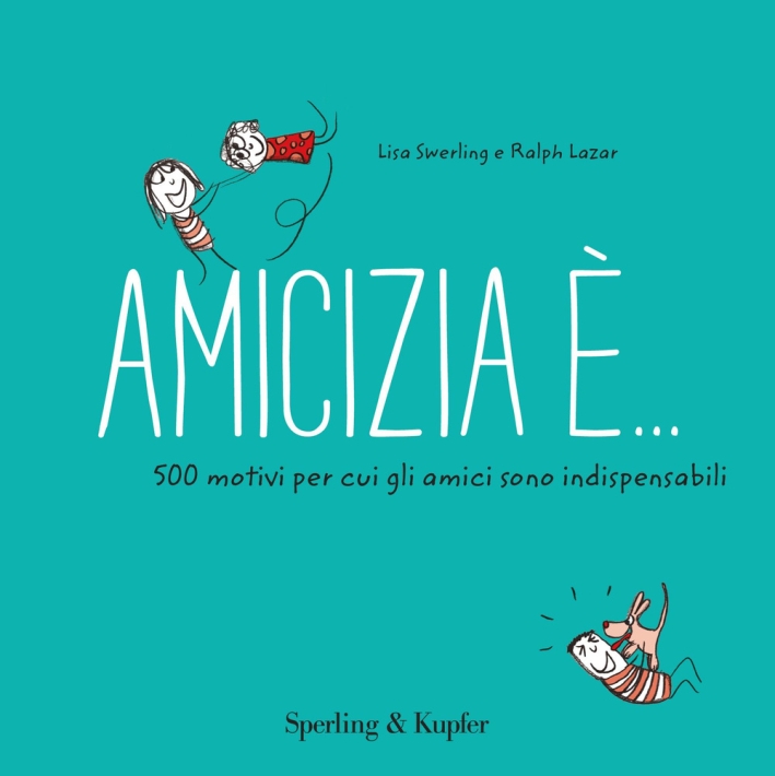 Amicizia è... 500 motivi per cui gli amici sono indispensabili Amicizia è... 500 motivi per cui gli amici sono indispensabili