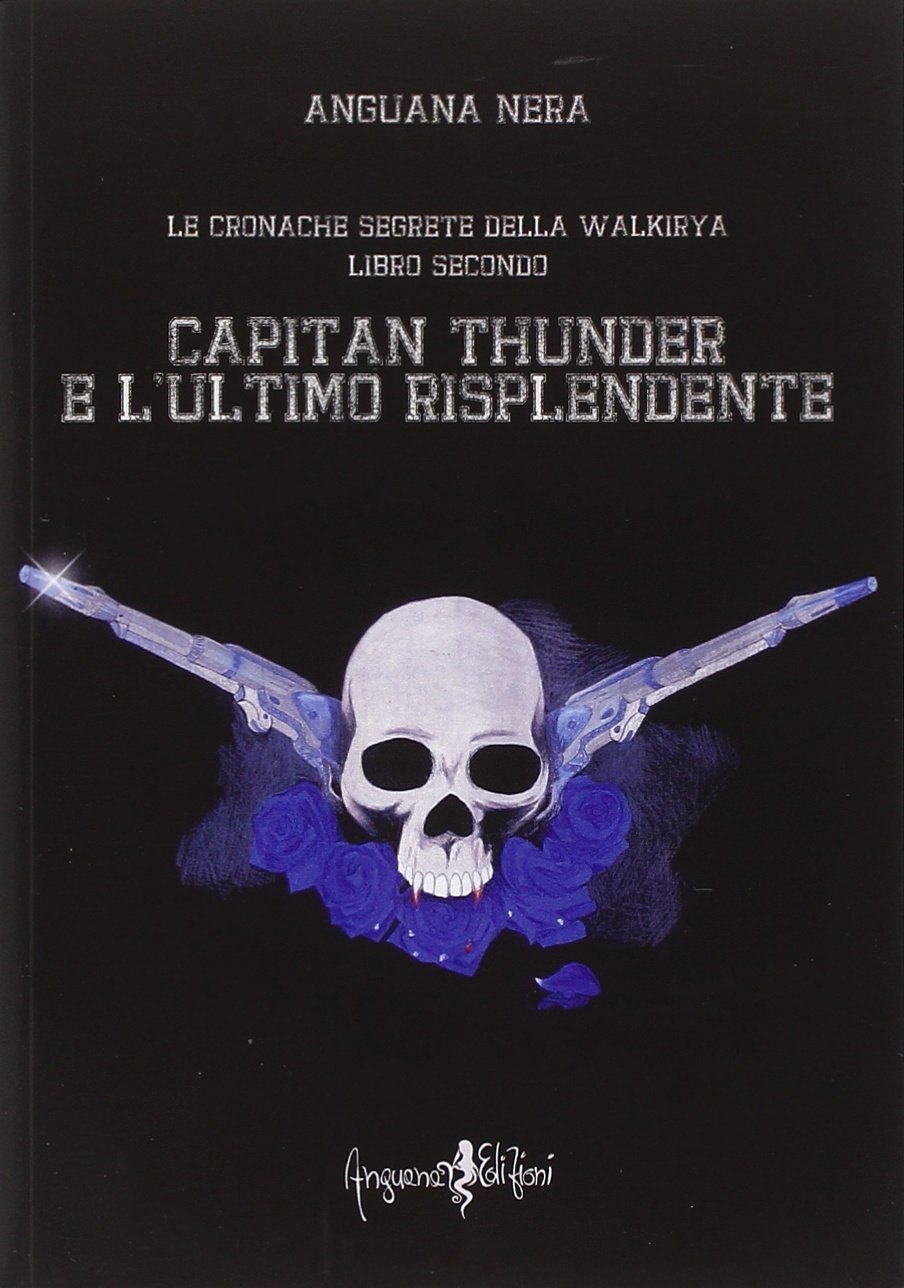 Capitan Thunder e l'ultimo risplendente. Le cronache segrete della Walkirya. Vol. 2 Capitan Thunder e l'ultimo risplendente. Le cronache segrete della Walkirya. Vol. 2