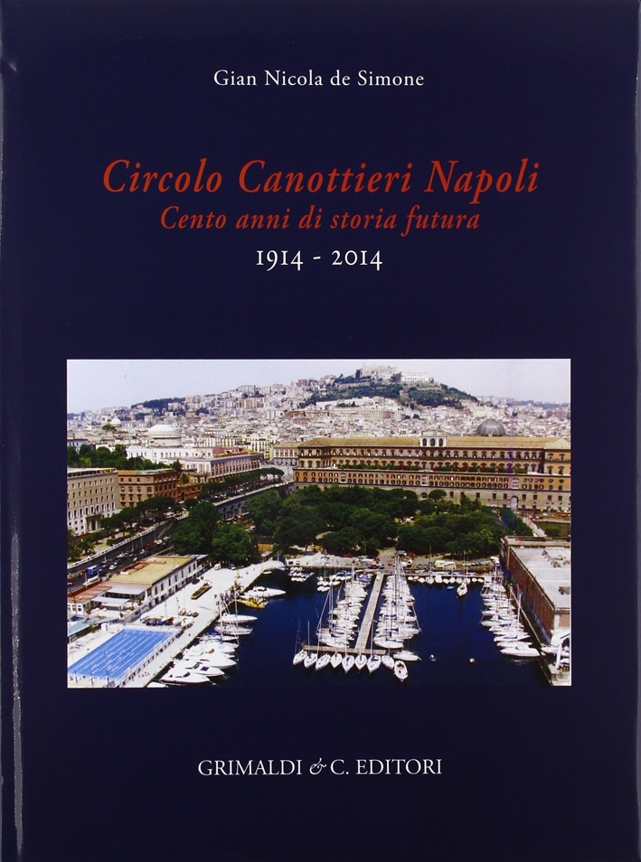 Circolo canottieri Napoli. Cento anni di storia futura (1914-2014) Circolo canottieri Napoli. Cento anni di storia futura (1914-2014)