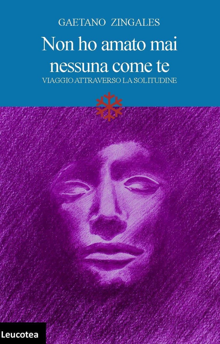Non ho amato mai nessuna come te. Viaggio attraverso la solitudine Non ho amato mai nessuna come te. Viaggio attraverso la solitudine