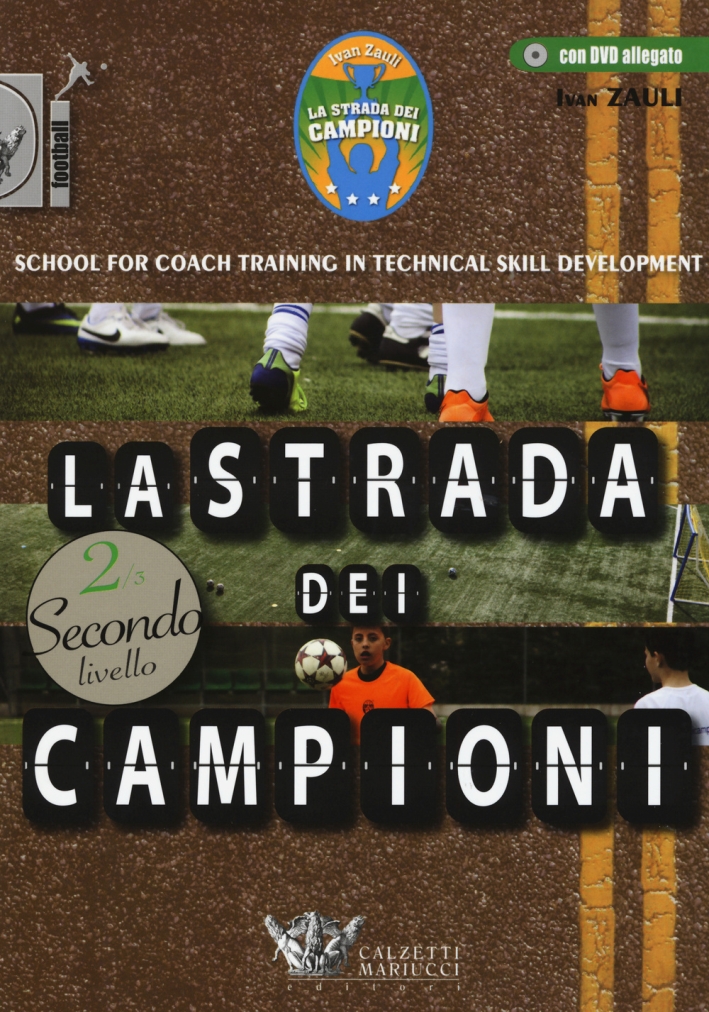 La strada dei campioni. School for coach training in technical skill development. Secondo livello. Con DVD La strada dei campioni. School for coach training in technical skill development. Secondo livello. Con DVD