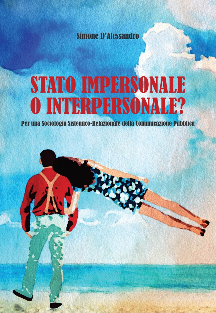 Stato impersonale o interpersonale? Per una sociologogia sistemico-relazionale della comunicazione pubblica Stato impersonale o interpersonale? Per una sociologogia sistemico-relazionale della comunicazione pubblica