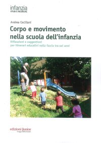 Corpo e movimento nella scuola dell'infanzia. Riflessioni e suggestioni per itinerari educativi nella fascia tre-sei anni