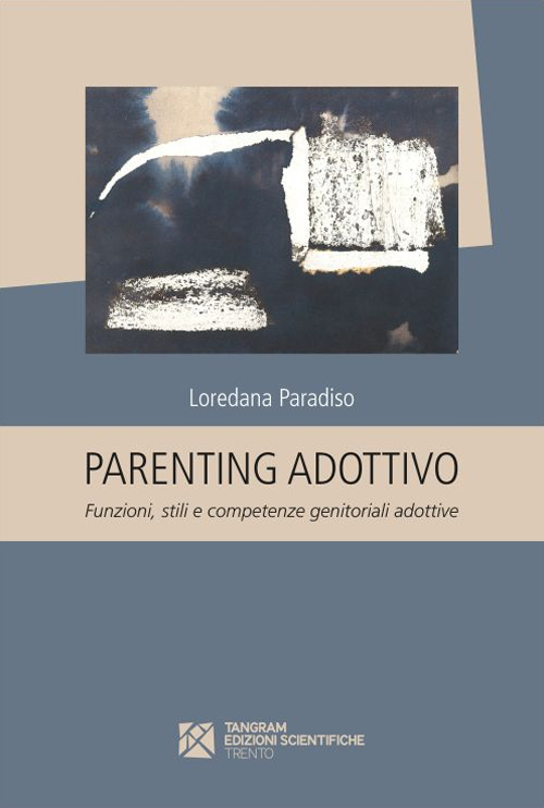 Parenting adottivo. Funzioni, stili e competenze genitoriali adottive Parenting adottivo. Funzioni, stili e competenze genitoriali adottive