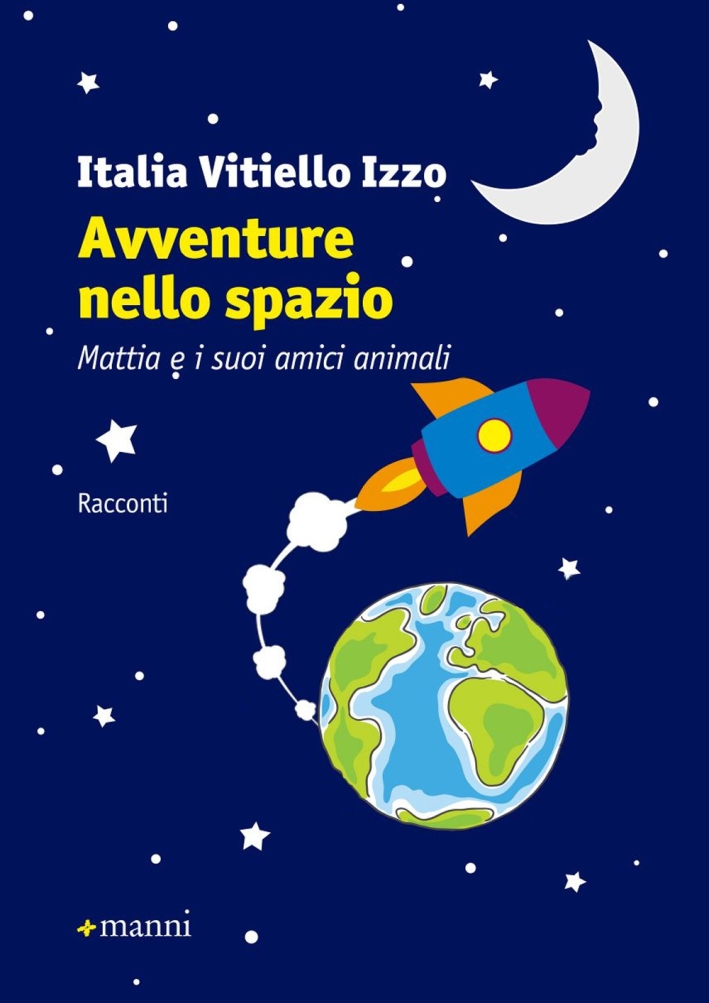 Avventure nello spazio. Mattia e i suoi amici animali. Ediz. illustrata Avventure nello spazio. Mattia e i suoi amici animali. Ediz. illustrata