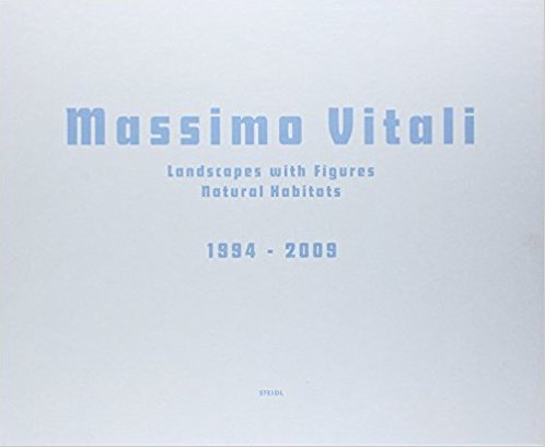 Massimo Vitali. Landscapes With Figures & Natual Habitats 1994 - 2009 Massimo Vitali. Landscapes With Figures & Natual Habitats 1994 - 2009