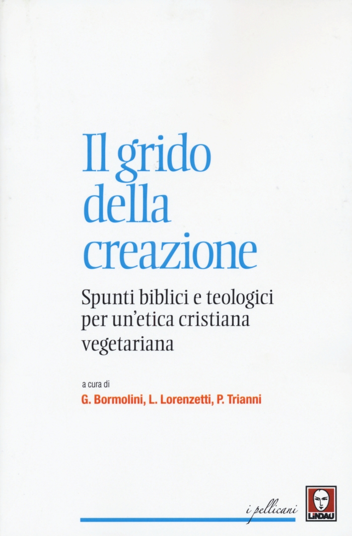 Il grido della creazione. Spunti biblici e teologici per un'etica cristiana vegetariana Il grido della creazione. Spunti biblici e teologici per un'etica cristiana vegetariana