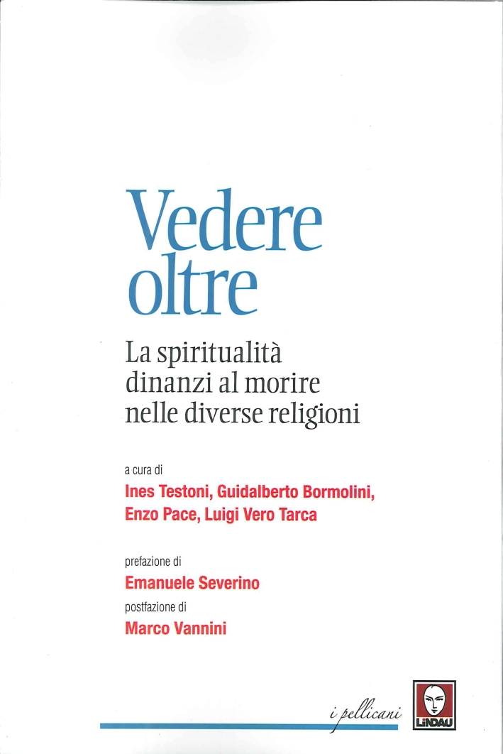Vedere Oltre. La Spiritualità Dinanzi al Morire nelle Diverse Religioni Vedere Oltre. La Spiritualità Dinanzi al Morire nelle Diverse Religioni