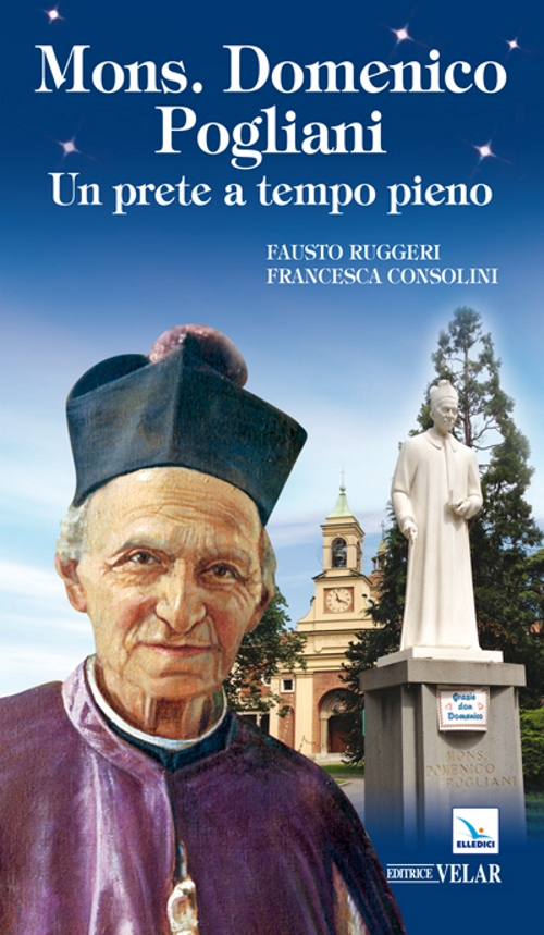 Mons. Domenico Pogliani. Un prete a tempo pieno Mons. Domenico Pogliani. Un prete a tempo pieno