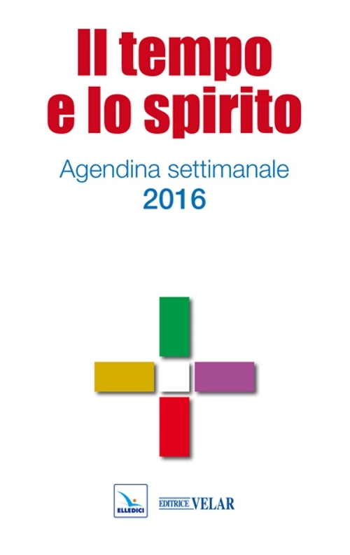 Il tempo e lo spirito. Agendina settimanale 2016 Il tempo e lo spirito. Agendina settimanale 2016