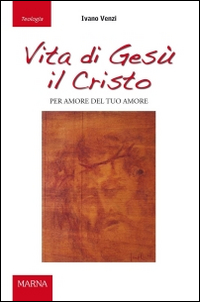 Vita di Gesù il Cristo. Per amore del tuo amore Vita di Gesù il Cristo. Per amore del tuo amore