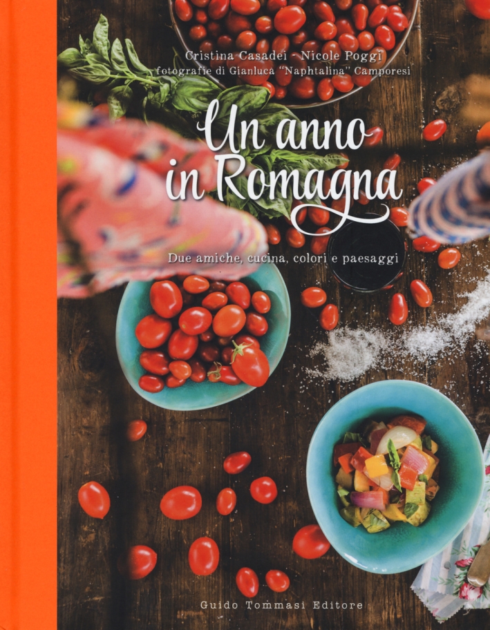 Un anno in Romagna. Due amiche, cucina, colori e paesaggi. Ediz. illustrata Un anno in Romagna. Due amiche, cucina, colori e paesaggi. Ediz. illustrata