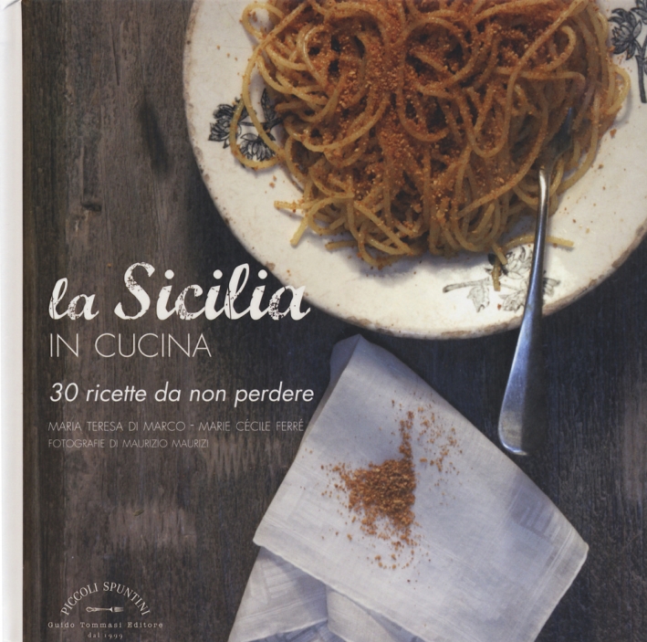La Sicilia in cucina. 30 ricette da non perdere La Sicilia in cucina. 30 ricette da non perdere