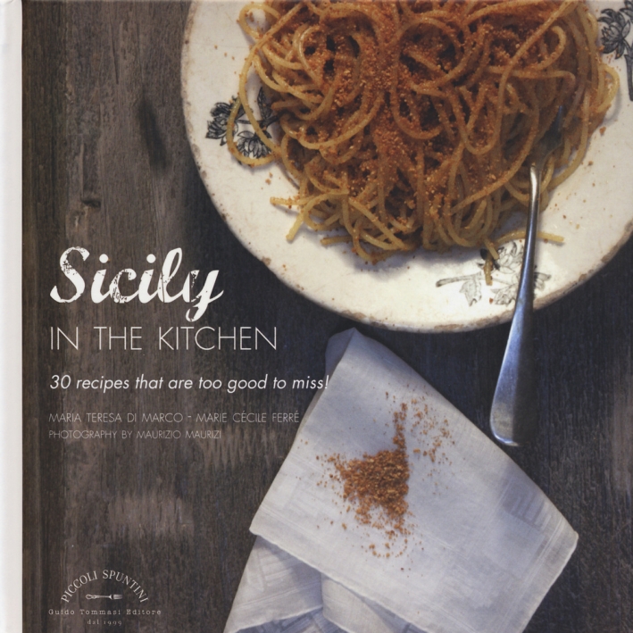 La Sicilia in cucina. 30 ricette da non perdere. Ediz. inglese La Sicilia in cucina. 30 ricette da non perdere. Ediz. inglese
