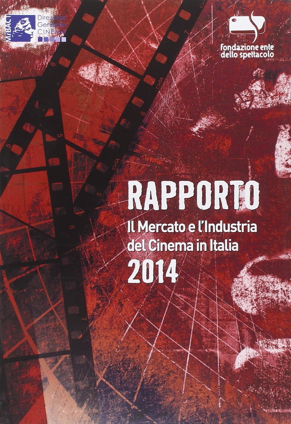 Rapporto 2014. Il mercato e l'industria del cinema in Italia Rapporto 2014. Il mercato e l'industria del cinema in Italia
