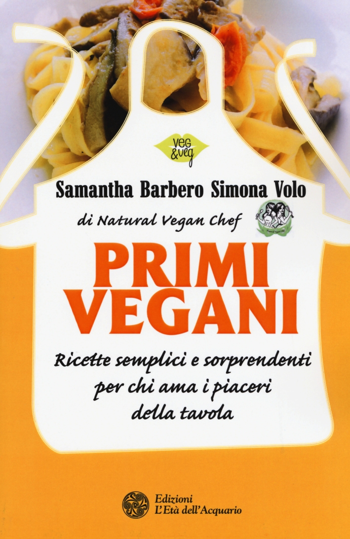 Primi vegani. Ricette semplici e sorprendenti per chi ama i piaceri della tavola Primi vegani. Ricette semplici e sorprendenti per chi ama i piaceri della tavola