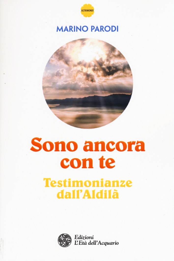 Sono Ancora con Te. Testimonianze dall'Aldilà Sono Ancora con Te. Testimonianze dall'Aldilà