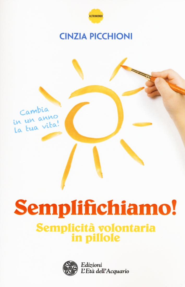 Semplifichiamo! Semplicità volontaria in pillole Semplifichiamo! Semplicità volontaria in pillole
