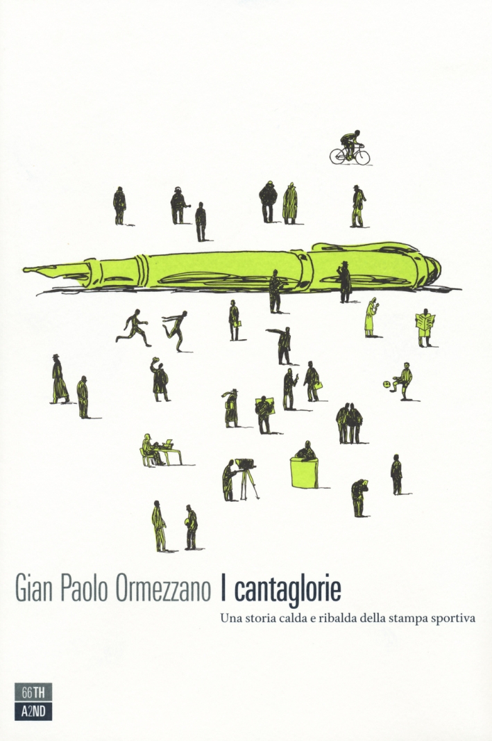 I cantaglorie. Una storia calda e ribalda della stampa sportiva I cantaglorie. Una storia calda e ribalda della stampa sportiva