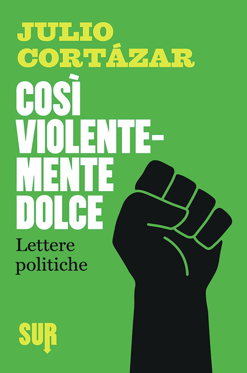 Così violentemente dolce. Lettere politiche Così violentemente dolce. Lettere politiche