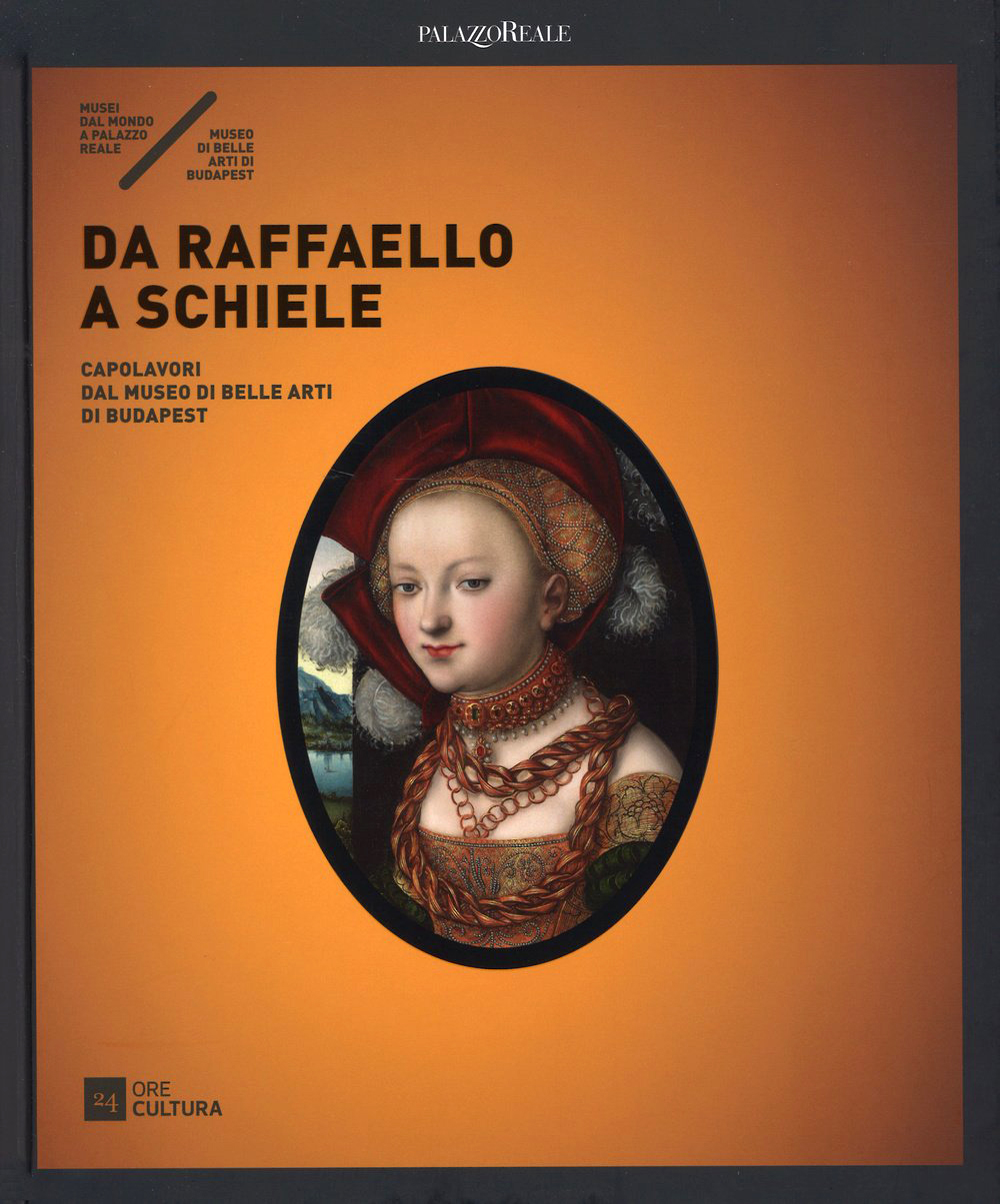 Da Raffaello a Schiele. Capolavori dal Museo di Belle Arti di Budapest Da Raffaello a Schiele. Capolavori dal Museo di Belle Arti di Budapest
