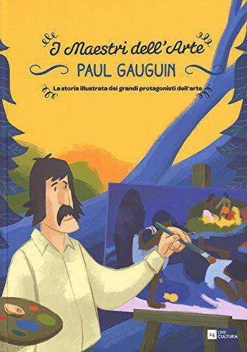 Paul Gauguin. La storia illustrata dei grandi protagonisti dell'arte. Ediz. illustrata Paul Gauguin. La storia illustrata dei grandi protagonisti dell'arte. Ediz. illustrata