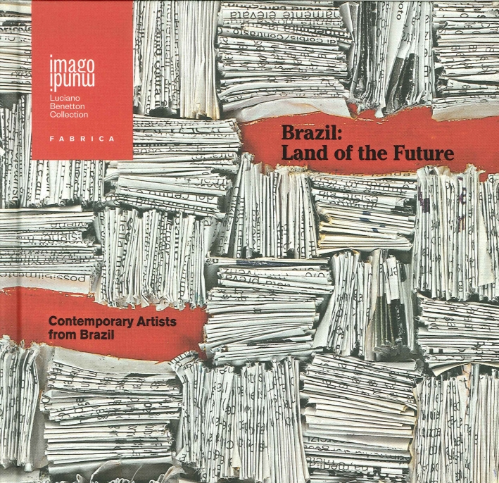 Brazil. Land of the Future. Contemporary Artists from Brazil Brazil. Land of the Future. Contemporary Artists from Brazil