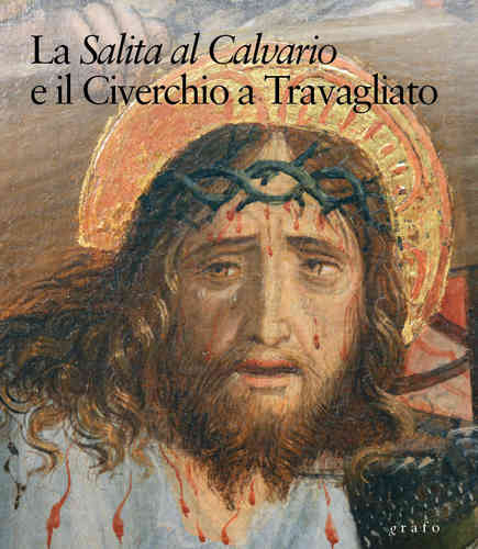 La Salita al Calvario e il Civerchio a Travagliato. Il restauro, la critica, la riflessione teologica La Salita al Calvario e il Civerchio a Travagliato. Il restauro, la critica, la riflessione teologica