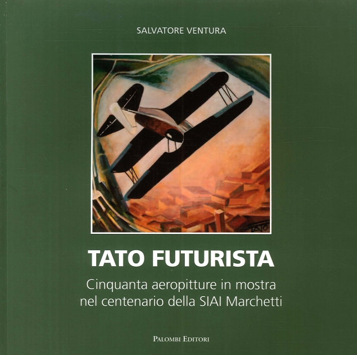Tato Futurista. Cinquanta Aeropitture in Mostra nel Centenario delle Siai Marchetti Tato Futurista. Cinquanta Aeropitture in Mostra nel Centenario delle Siai Marchetti