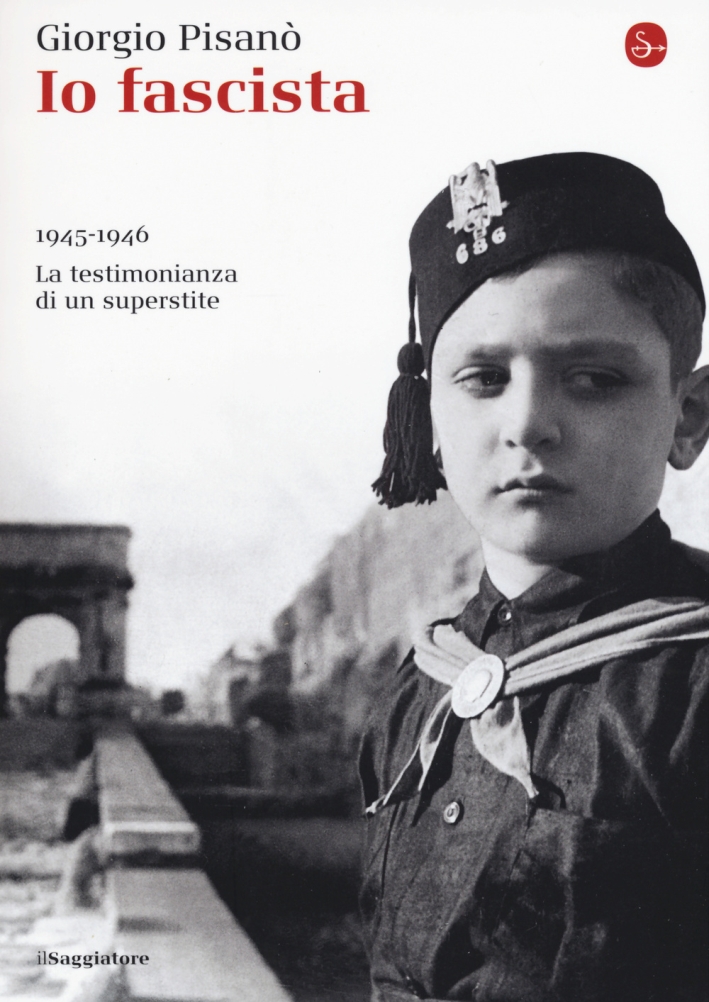 Io fascista. 1945-1946. La testimonianza di un superstite Io fascista. 1945-1946. La testimonianza di un superstite
