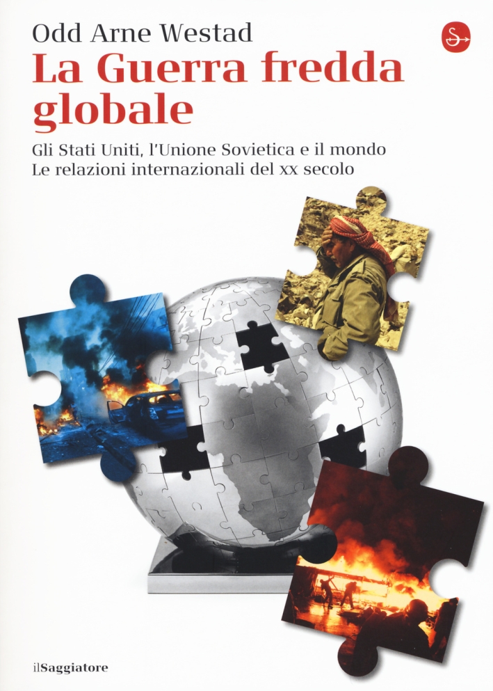 La guerra fredda globale. Gli Stati Uniti, L'Unione Sovietica e il mondo. Le relazioni internazionali del XX secolo La guerra fredda globale. Gli Stati Uniti, L'Unione Sovietica e il mondo. Le relazioni internazionali del XX secolo
