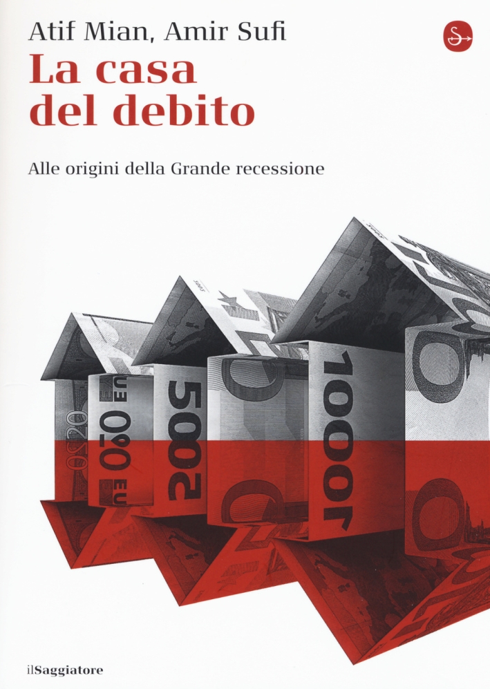 La casa del debito. Alle origini della Grande recessione La casa del debito. Alle origini della Grande recessione