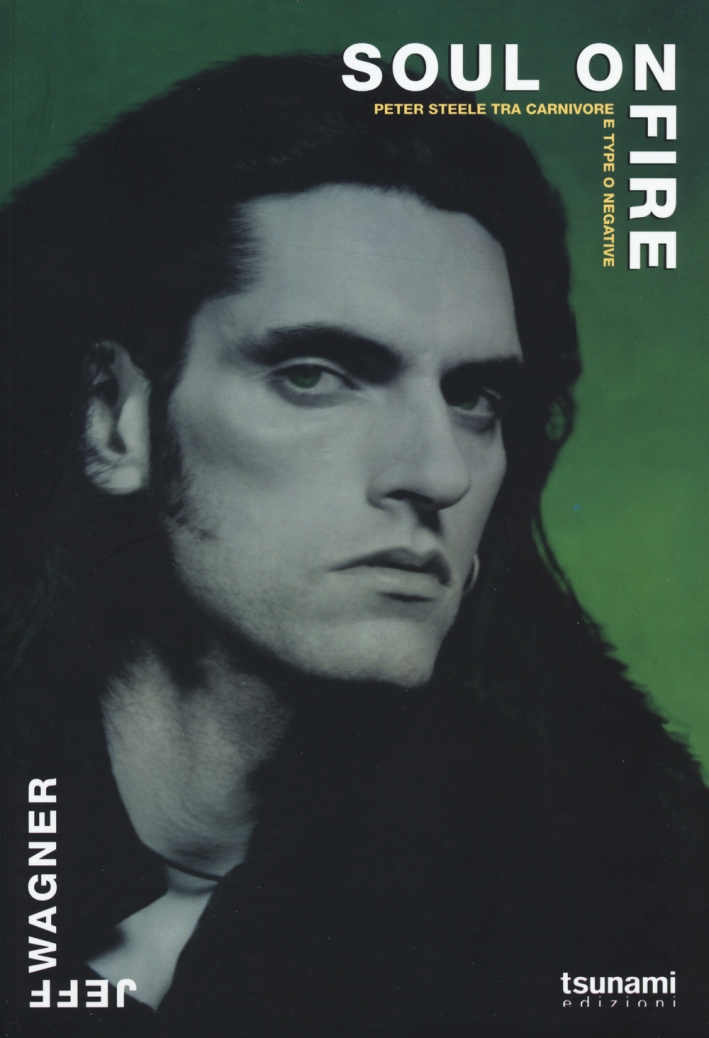 Soul on fire. Peter Steele tra Carnivore e Type O negative Soul on fire. Peter Steele tra Carnivore e Type O negative