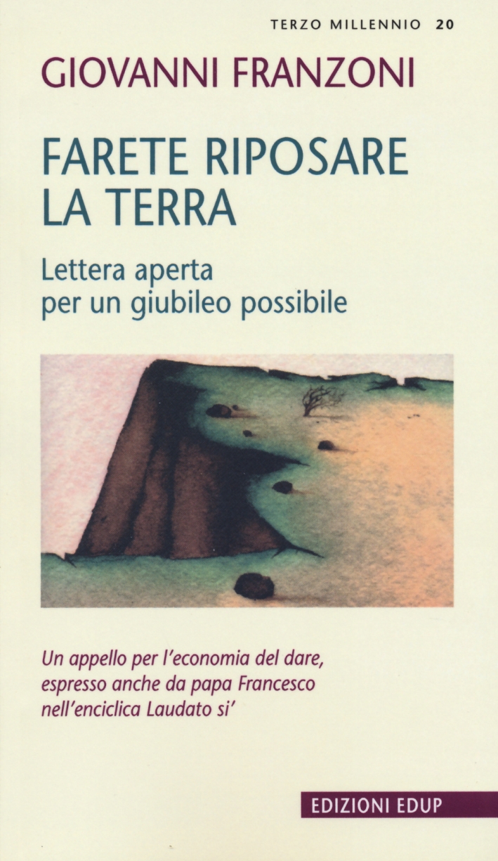 Farete riposare la terra. Lettera aperta per un giubileo possibile Farete riposare la terra. Lettera aperta per un giubileo possibile