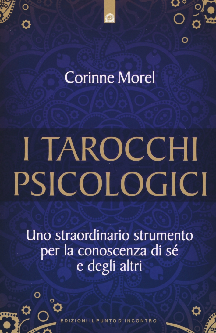 I tarocchi psicologici. Uno straordinario strumento per la conoscenza di sé e degli altri I tarocchi psicologici. Uno straordinario strumento per la conoscenza di sé e degli altri