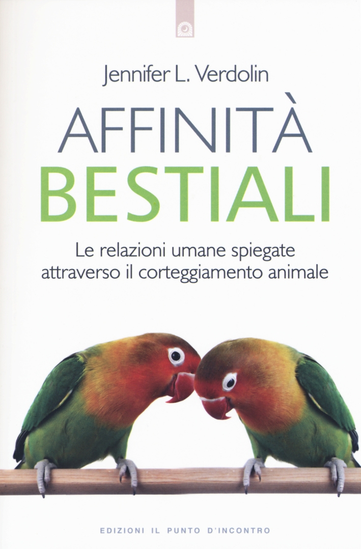 Affinità bestiali. Le relazioni umane spiegate attraverso il corteggiamento animale Affinità bestiali. Le relazioni umane spiegate attraverso il corteggiamento animale