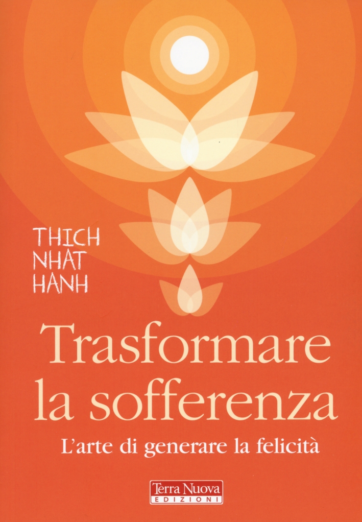Trasformare la sofferenza. L'arte di generare felicità Trasformare la sofferenza. L'arte di generare felicità