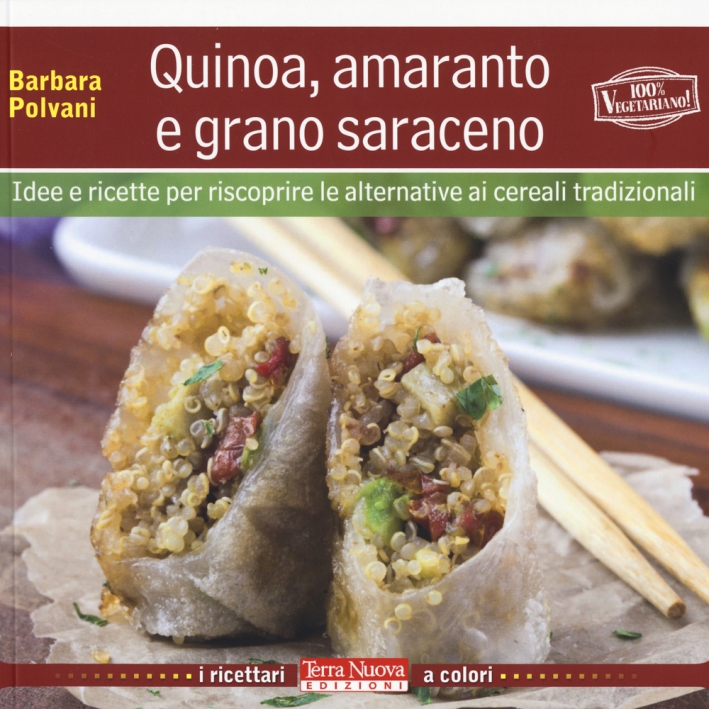 Quinoa, amaranto e grano saraceno. Idee e ricette per scoprire le alternative ai cereali tradizionali Quinoa, amaranto e grano saraceno. Idee e ricette per scoprire le alternative ai cereali tradizionali