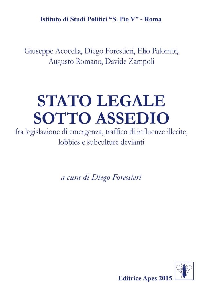 Stato Legale Sotto Assedio. Fra Legislazione di Emergenza, Traffico di Influenze Illecite, Lobbies e Subculture Devianti Stato Legale Sotto Assedio. Fra Legislazione di Emergenza, Traffico di Influenze Illecite, Lobbies e Subculture Devianti
