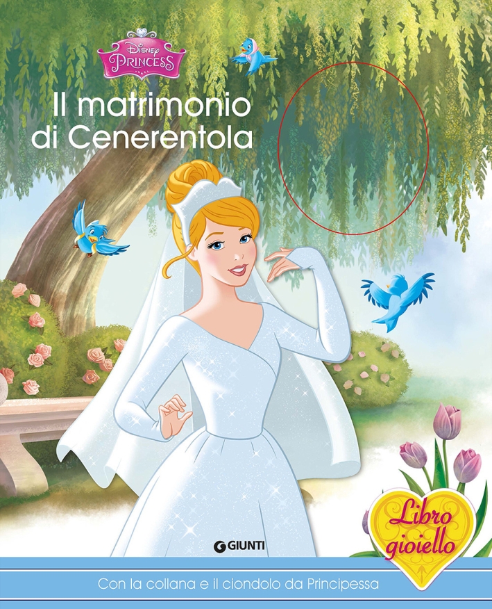 Il matrimonio di Cenerentola. Principesse. Libro gioiello. Ediz. illustrata. Con gadget Il matrimonio di Cenerentola. Principesse. Libro gioiello. Ediz. illustrata. Con gadget