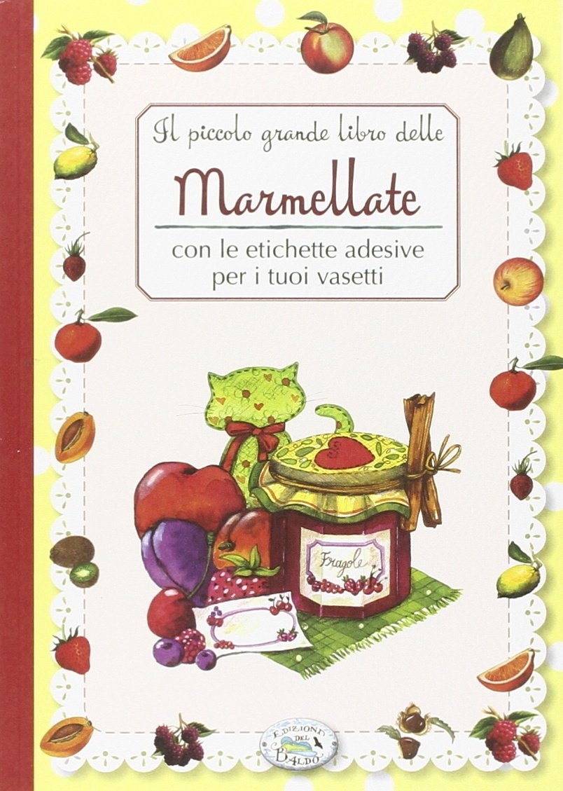 Il piccolo grande libro delle marmellate con le etichette adesive per i tuoi vasetti Il piccolo grande libro delle marmellate con le etichette adesive per i tuoi vasetti