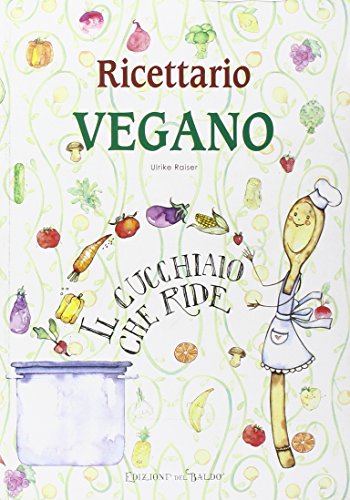 Ricettario vegano. Il cucchiaio che ride Ricettario vegano. Il cucchiaio che ride