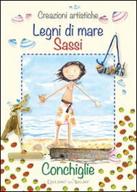 Creazioni Artistiche Legni di Mare, Sassi e Conchiglie Creazioni Artistiche Legni di Mare, Sassi e Conchiglie