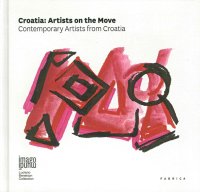 Croatia. Artists On the Move. Contemporary Artists From Croatia