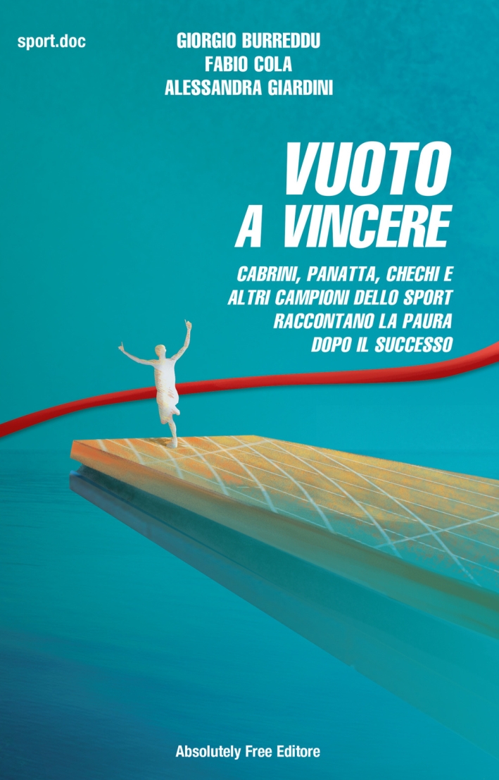 Vuoto a vincere. Cabrini, Panatta, Chechi e altri campioni dello sport raccontano la paura dopo il successo Vuoto a vincere. Cabrini, Panatta, Chechi e altri campioni dello sport raccontano la paura dopo il successo