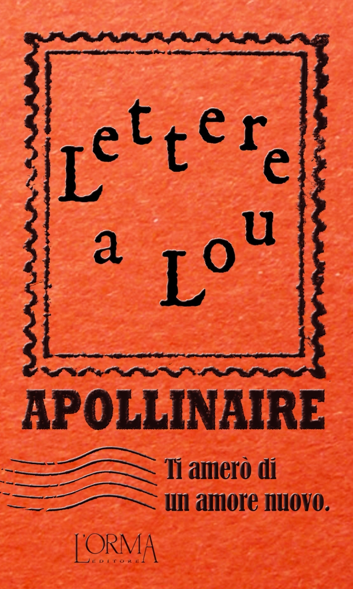 Ti amerò di un amore nuovo. Lettere a Lou Ti amerò di un amore nuovo. Lettere a Lou