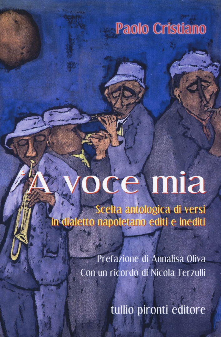 Voce mia. Scelta antologica di versi in dialetto napoletano editi e inediti ('A) Voce mia. Scelta antologica di versi in dialetto napoletano editi e inediti ('A)