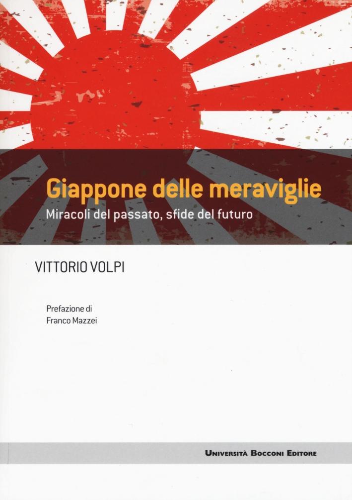 Giappone delle meraviglie. Miracoli del passato, sfide del futuro Giappone delle meraviglie. Miracoli del passato, sfide del futuro