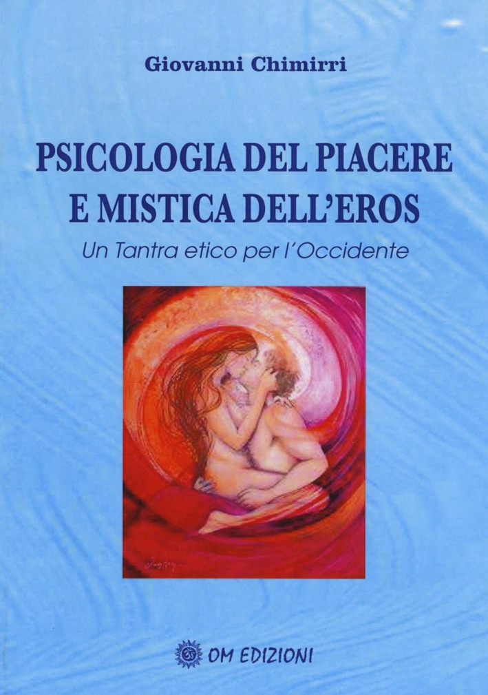 Psicologia del piacere e mistica dell'eros. Un tantra etico per l'Occidente Psicologia del piacere e mistica dell'eros. Un tantra etico per l'Occidente