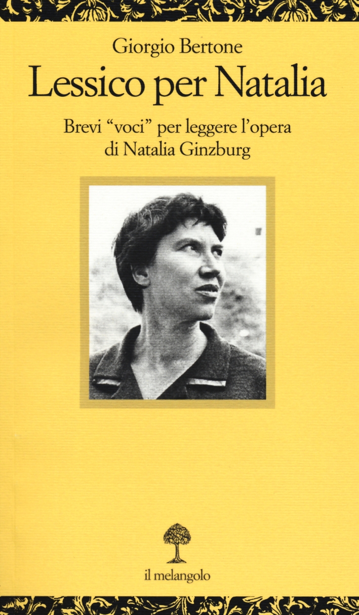 Lessico per Natalia. Brevi «voci» per leggere l'opera di Natalia Ginzburg Lessico per Natalia. Brevi «voci» per leggere l'opera di Natalia Ginzburg